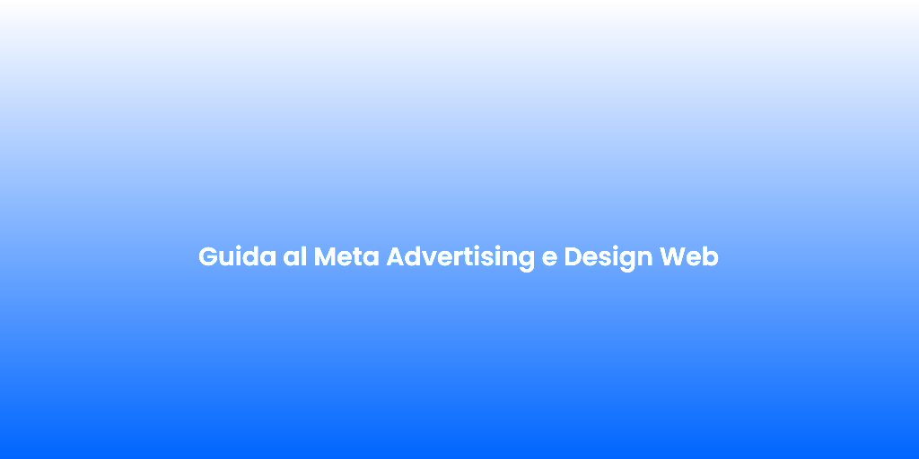 Guida al Meta Advertising e Design Web