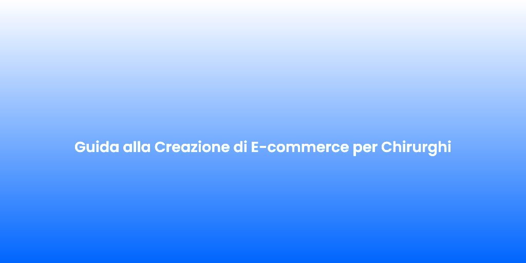 Guida alla Creazione di E commerce per Chirurghi