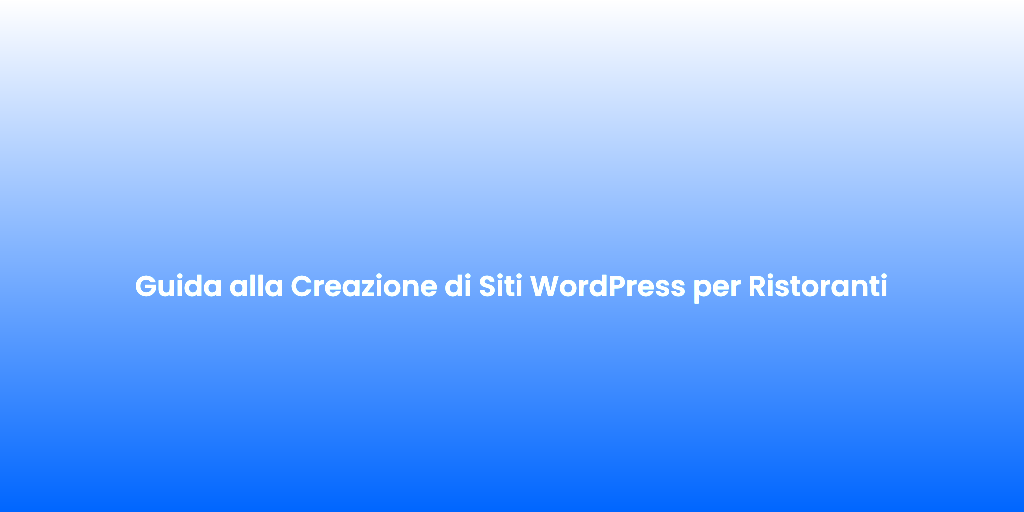 Guida alla Creazione di Siti WordPress per Ristoranti