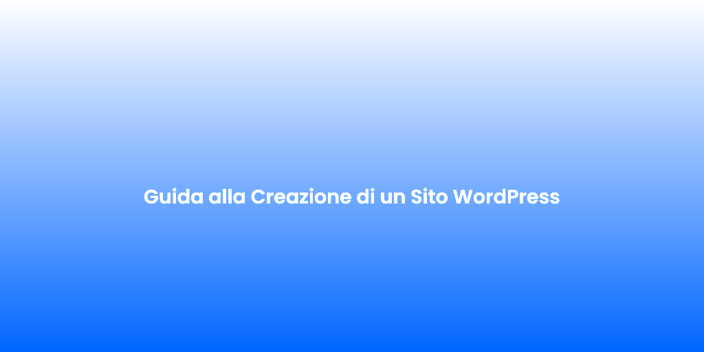 Guida alla Creazione di un Sito WordPress