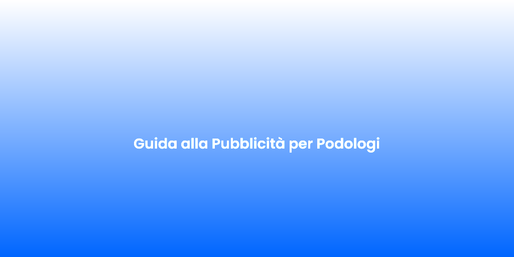 Guida alla Pubblicita per Podologi