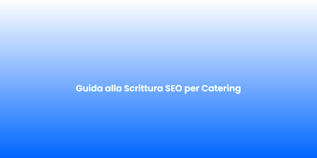 Guida alla Scrittura SEO per Catering