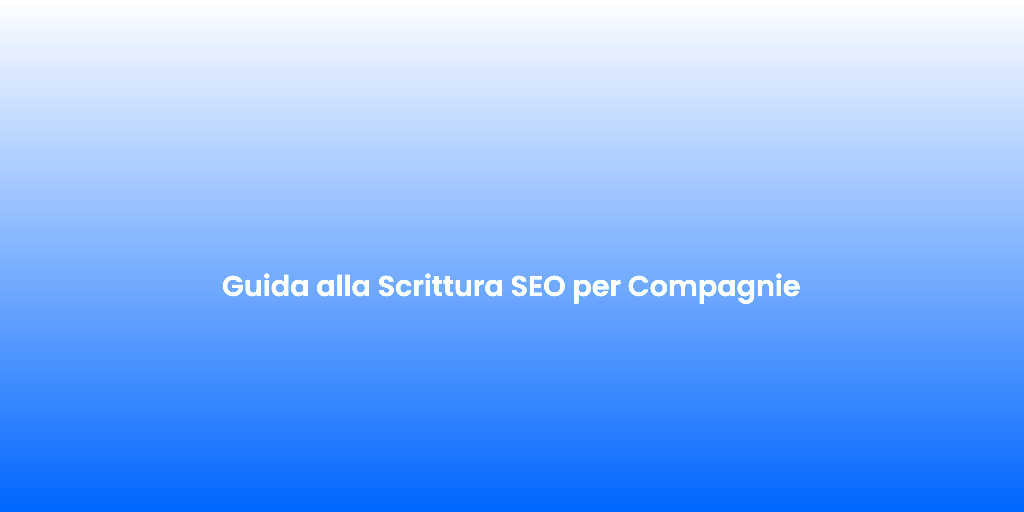 Guida alla Scrittura SEO per Compagnie