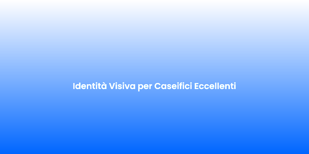 Identita Visiva per Caseifici Eccellenti