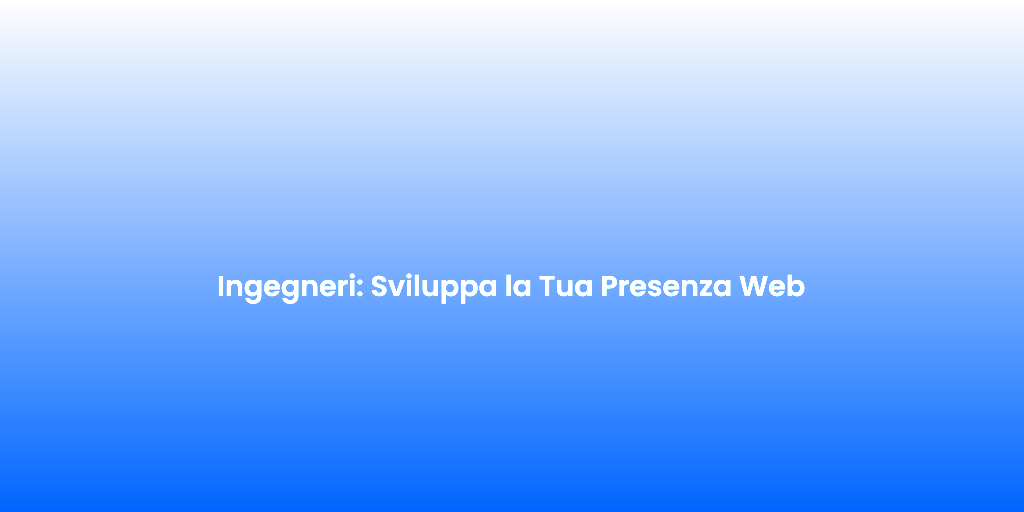 Ingegneri Sviluppa la Tua Presenza Web