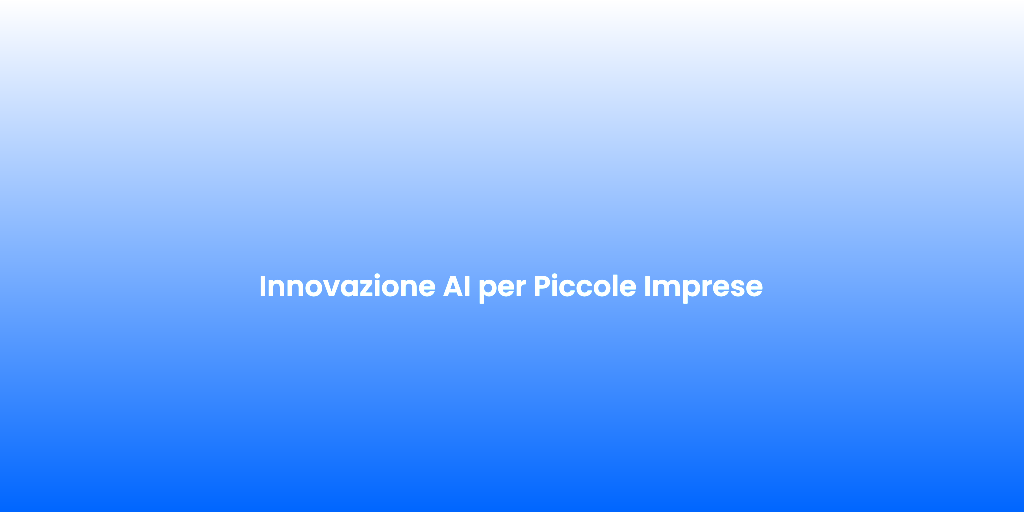 Innovazione AI per Piccole Imprese