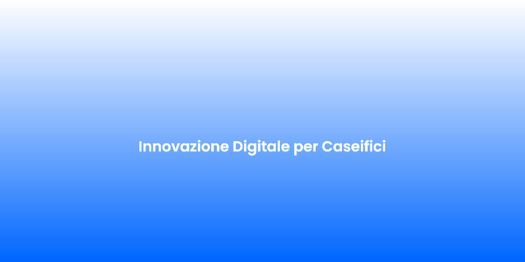 Innovazione Digitale per Caseifici