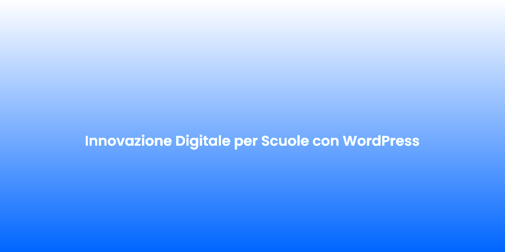 Innovazione Digitale per Scuole con WordPress