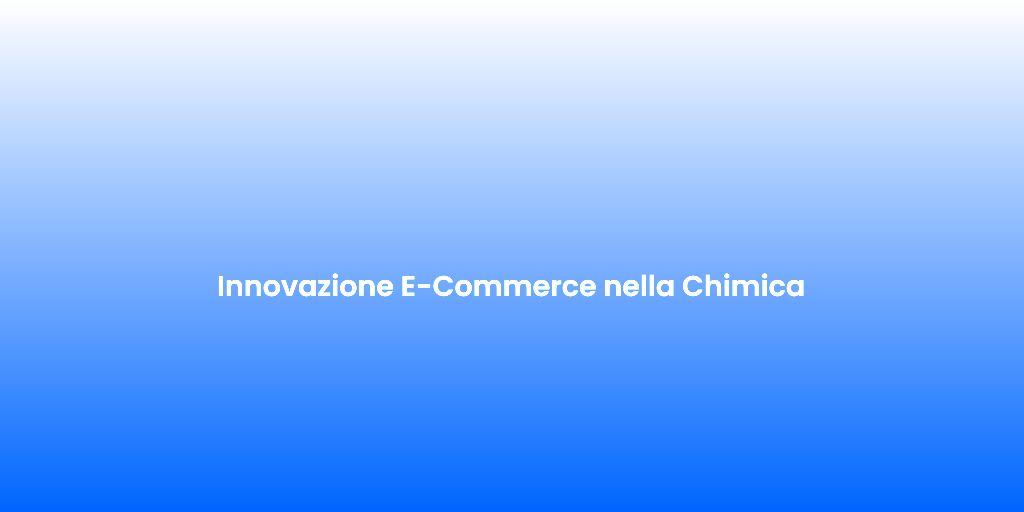 Innovazione E Commerce nella Chimica