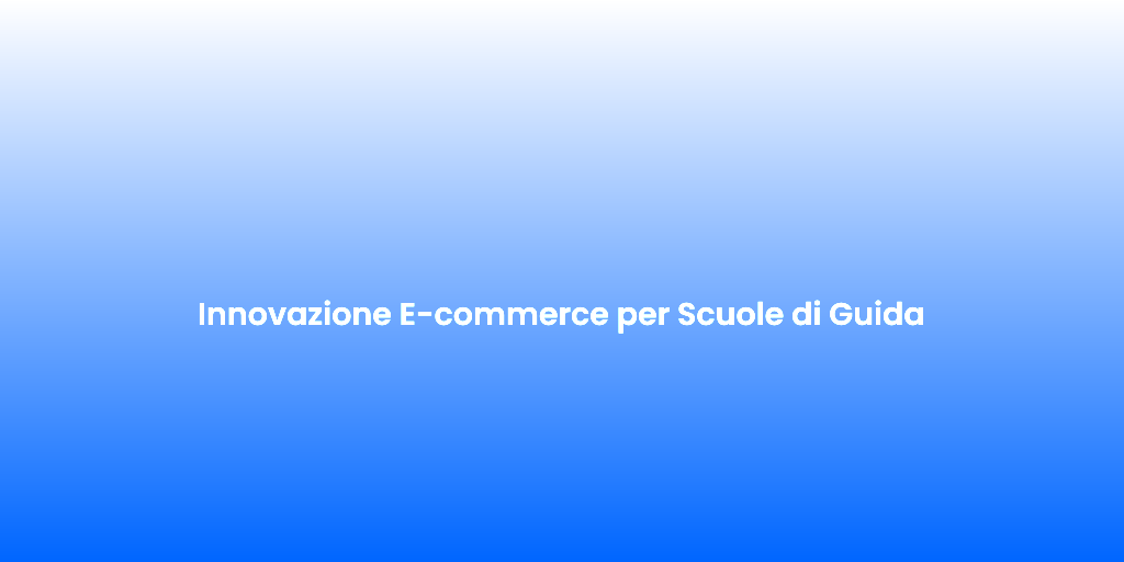 Innovazione E commerce per Scuole di Guida