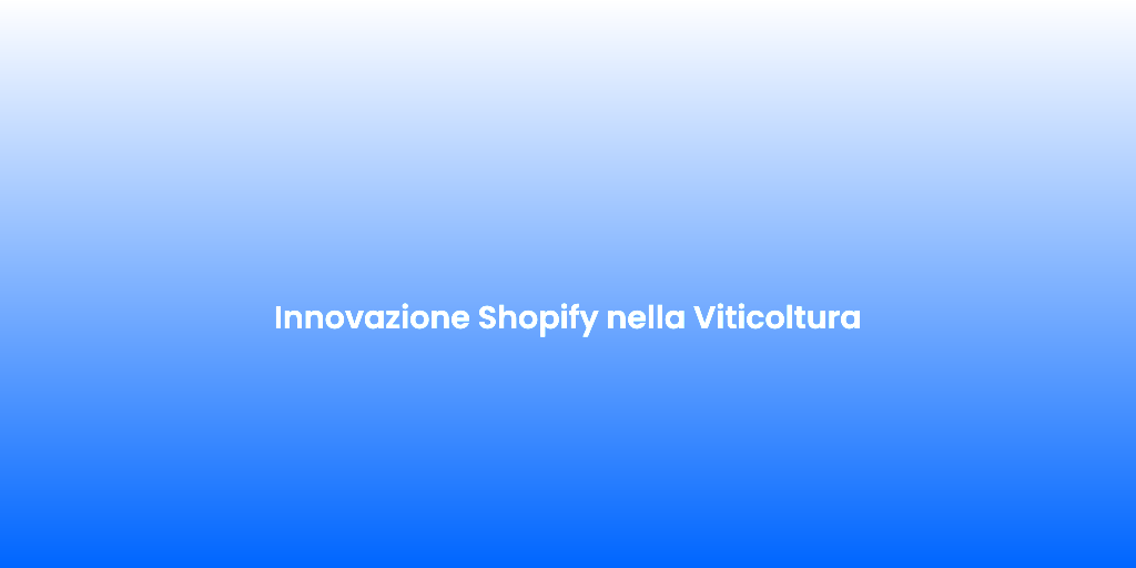 Innovazione Shopify nella Viticoltura