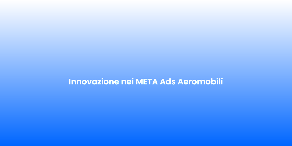 Innovazione nei META Ads Aeromobili
