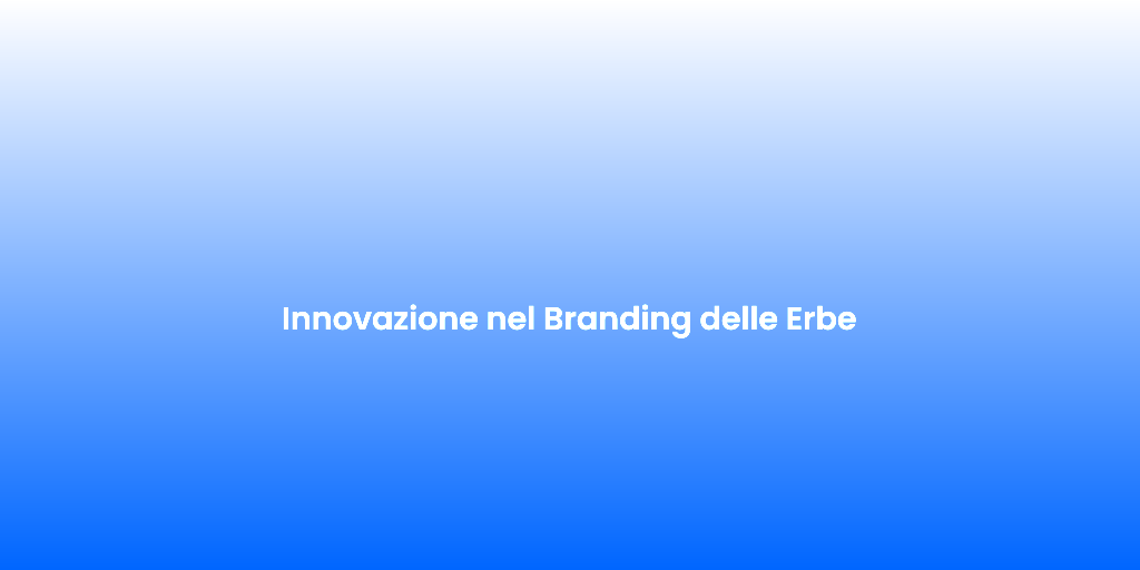 Innovazione nel Branding delle Erbe