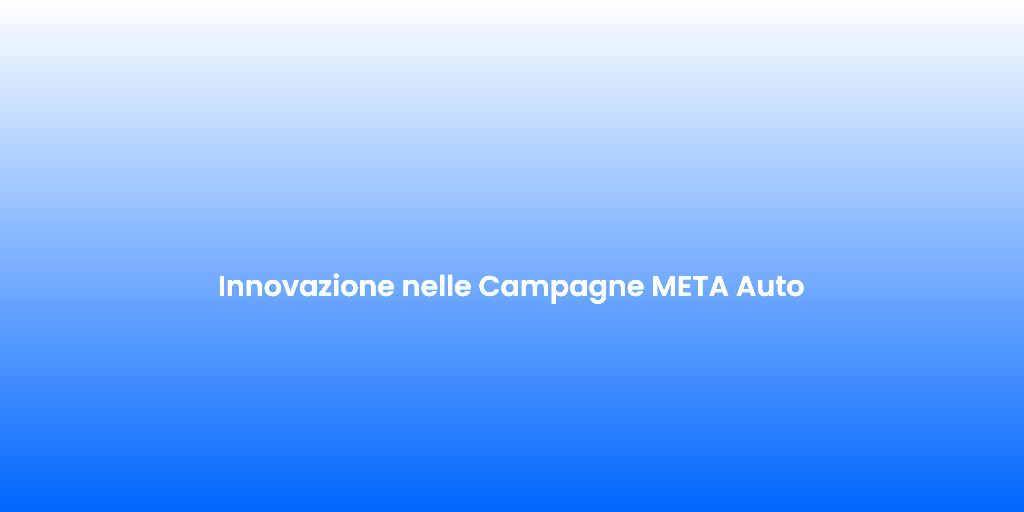 Innovazione nelle Campagne META Auto