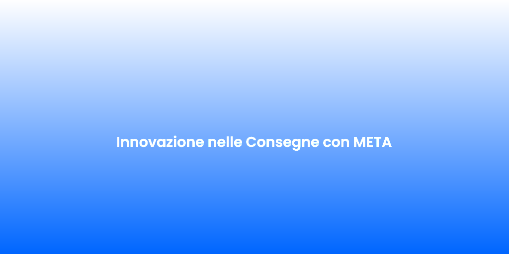 Innovazione nelle Consegne con META 1