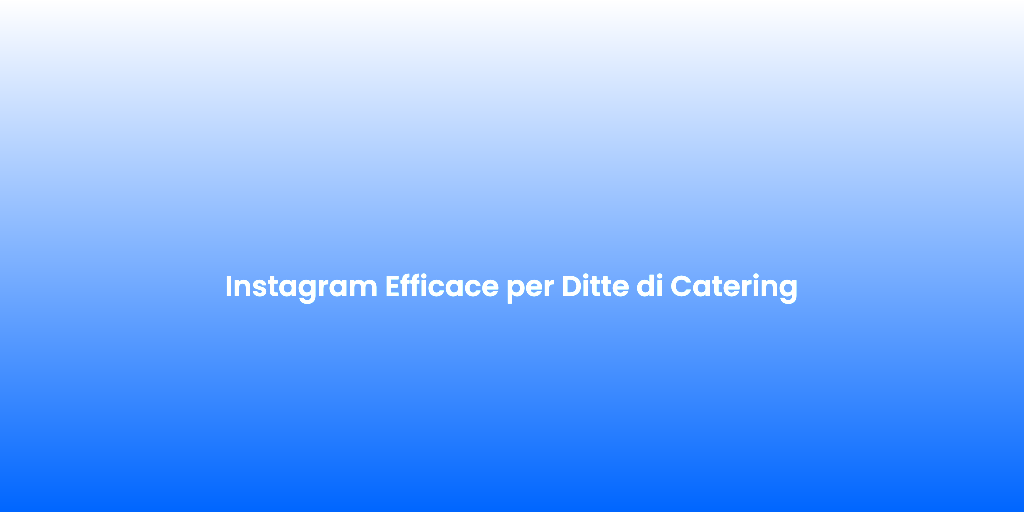 Instagram Efficace per Ditte di Catering 1