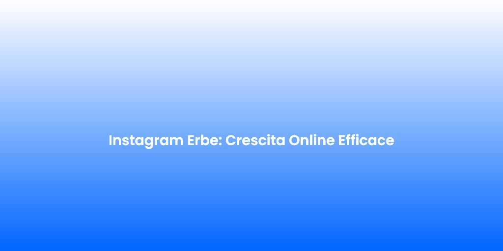 Instagram Erbe Crescita Online Efficace