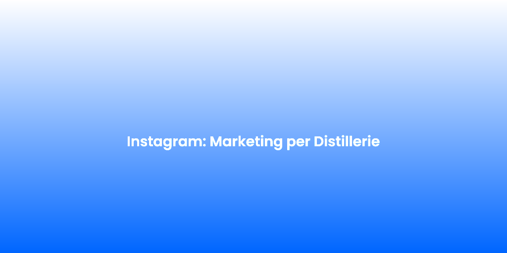 Instagram Marketing per Distillerie