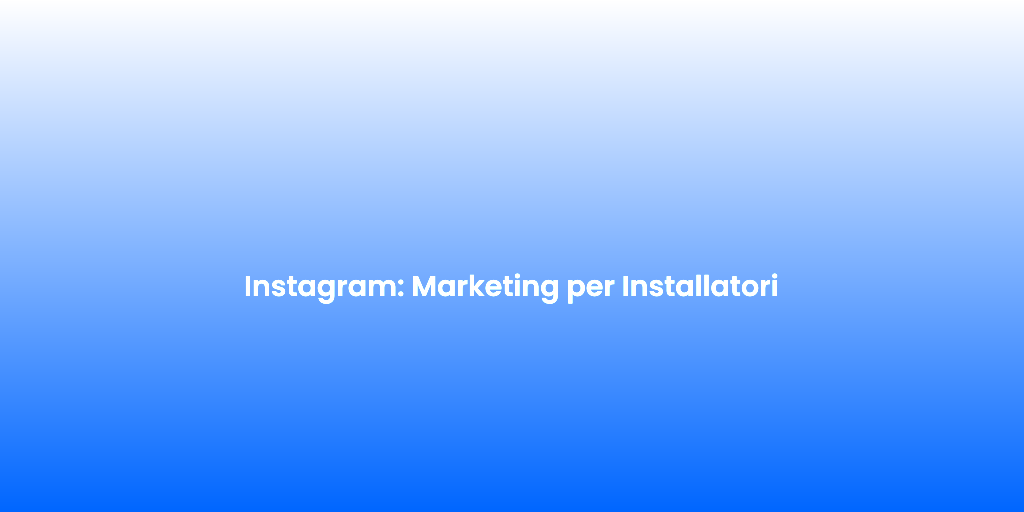 Instagram Marketing per Installatori