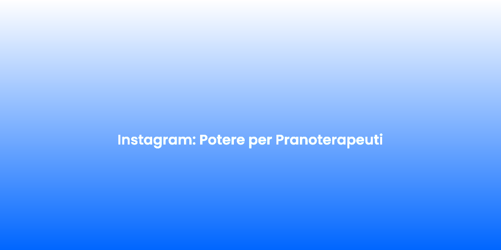Instagram Potere per Pranoterapeuti