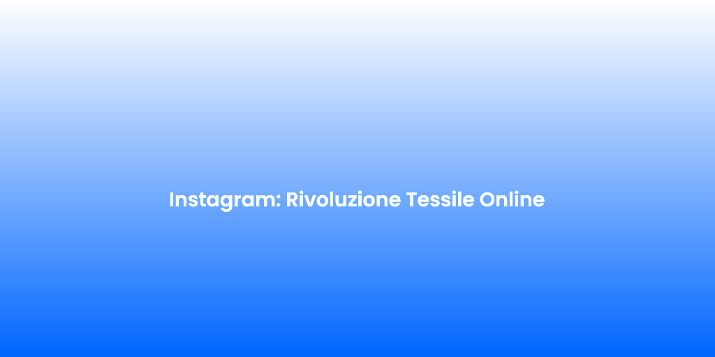Instagram Rivoluzione Tessile Online