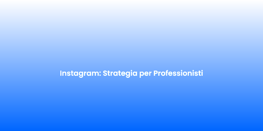 Instagram Strategia per Professionisti 1