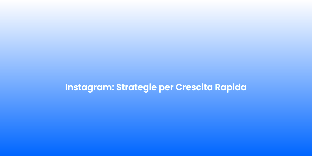 Instagram Strategie per Crescita Rapida
