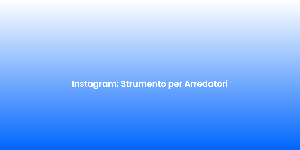 Instagram Strumento per Arredatori