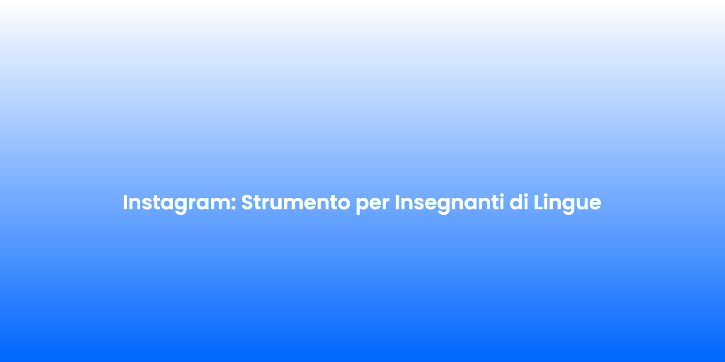 Instagram Strumento per Insegnanti di Lingue