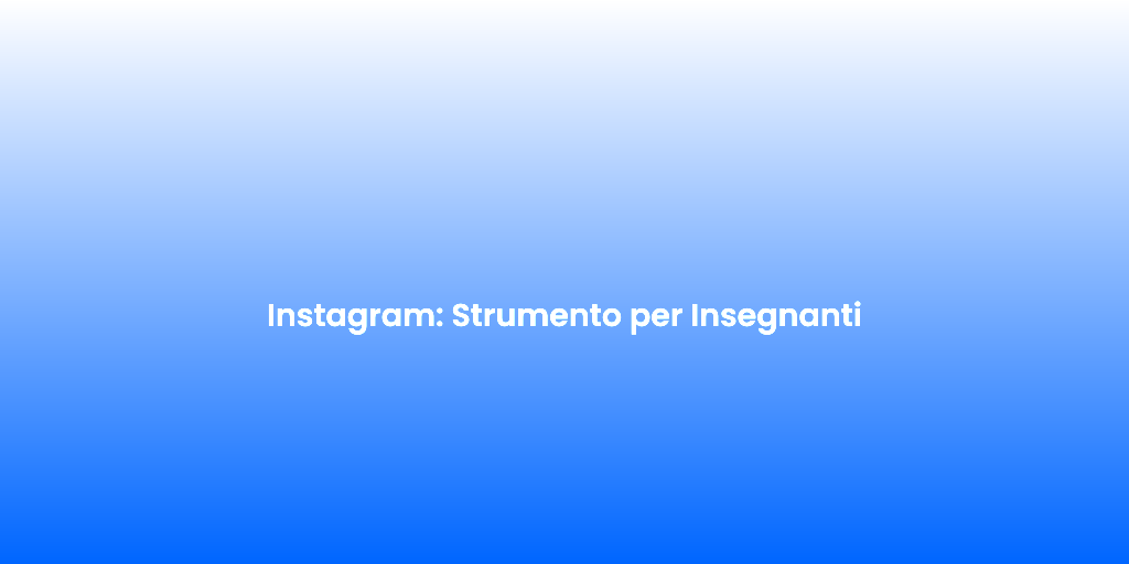 Instagram Strumento per Insegnanti