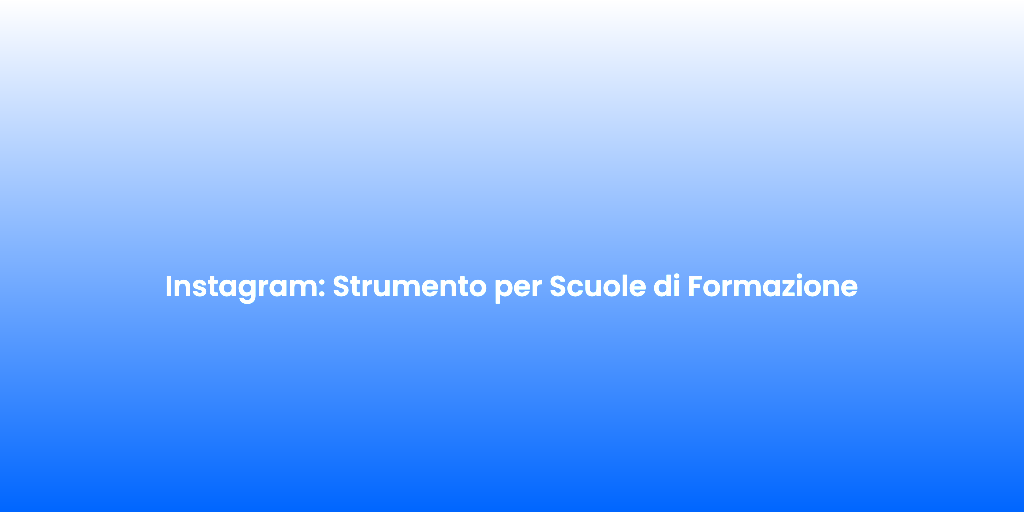 Instagram Strumento per Scuole di Formazione