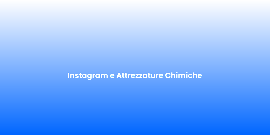 Instagram e Attrezzature Chimiche