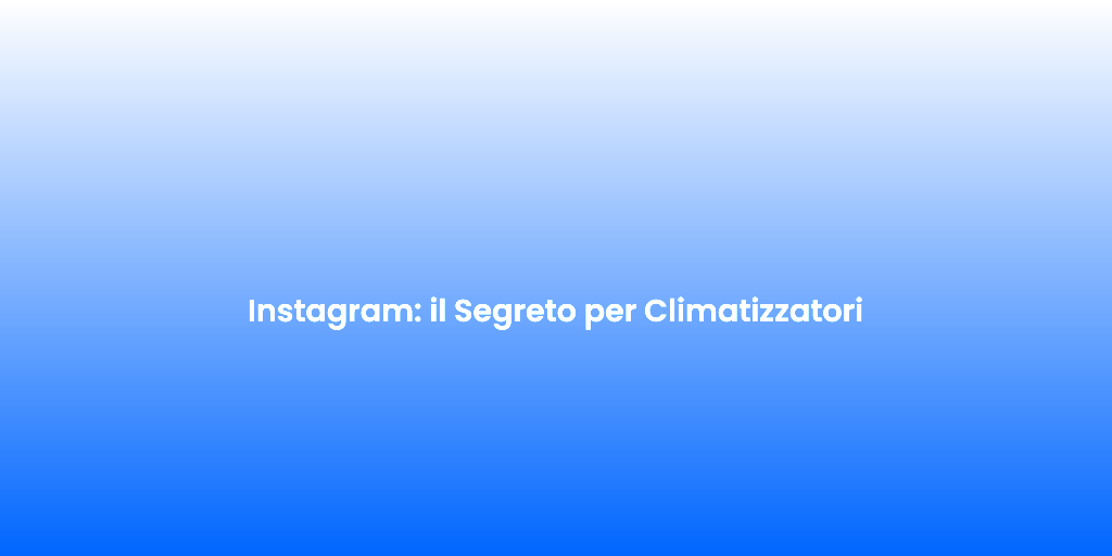 Instagram il Segreto per Climatizzatori