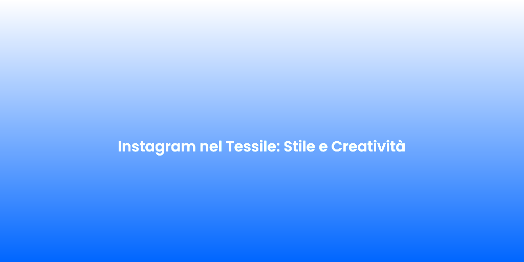 Instagram nel Tessile Stile e Creativita