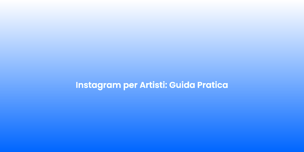 Instagram per Artisti Guida Pratica