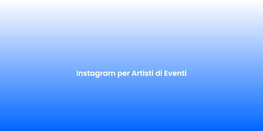 Instagram per Artisti di Eventi