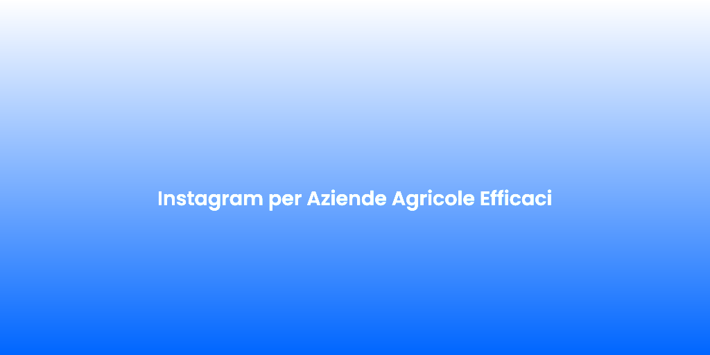 Instagram per Aziende Agricole Efficaci 1