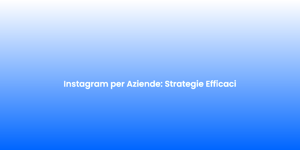Instagram per Aziende Strategie Efficaci 1