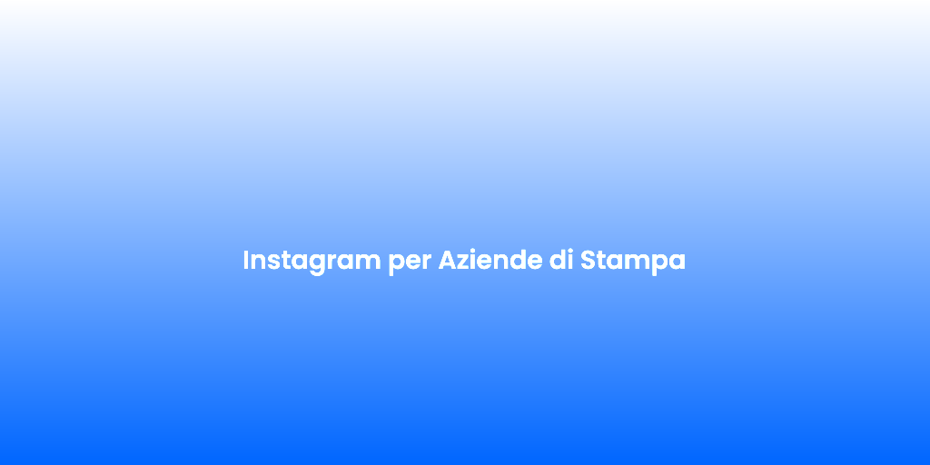 Instagram per Aziende di Stampa