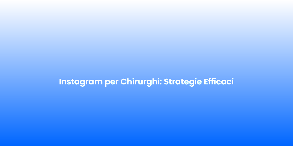 Instagram per Chirurghi Strategie Efficaci
