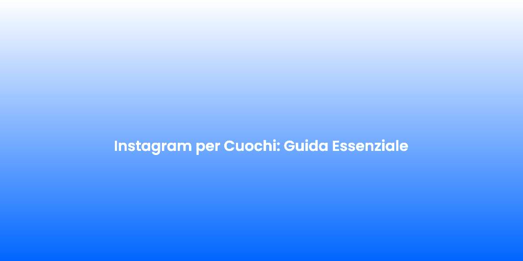 Instagram per Cuochi Guida Essenziale