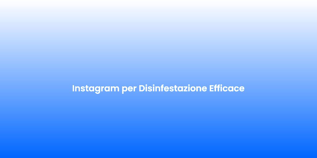 Instagram per Disinfestazione Efficace