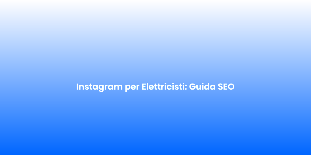 Instagram per Elettricisti Guida SEO