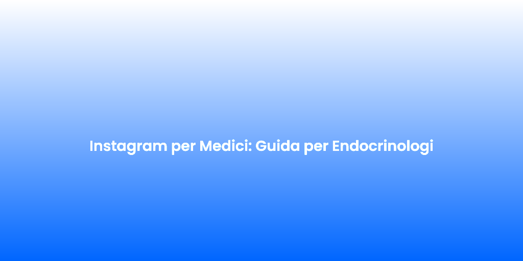 Instagram per Medici Guida per Endocrinologi