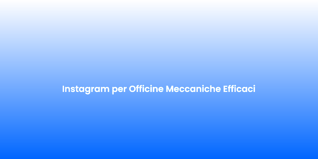 Instagram per Officine Meccaniche Efficaci 1