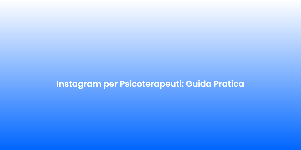 Instagram per Psicoterapeuti Guida Pratica