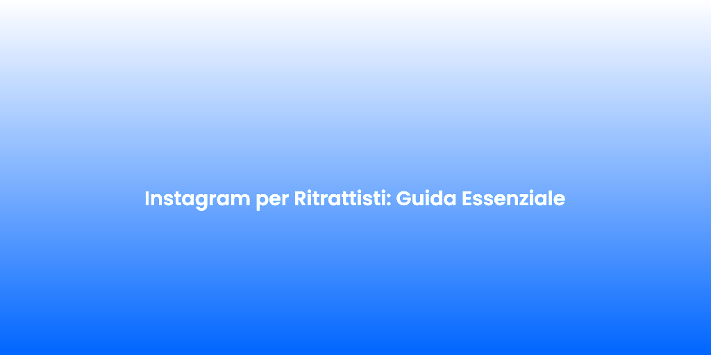 Instagram per Ritrattisti Guida Essenziale
