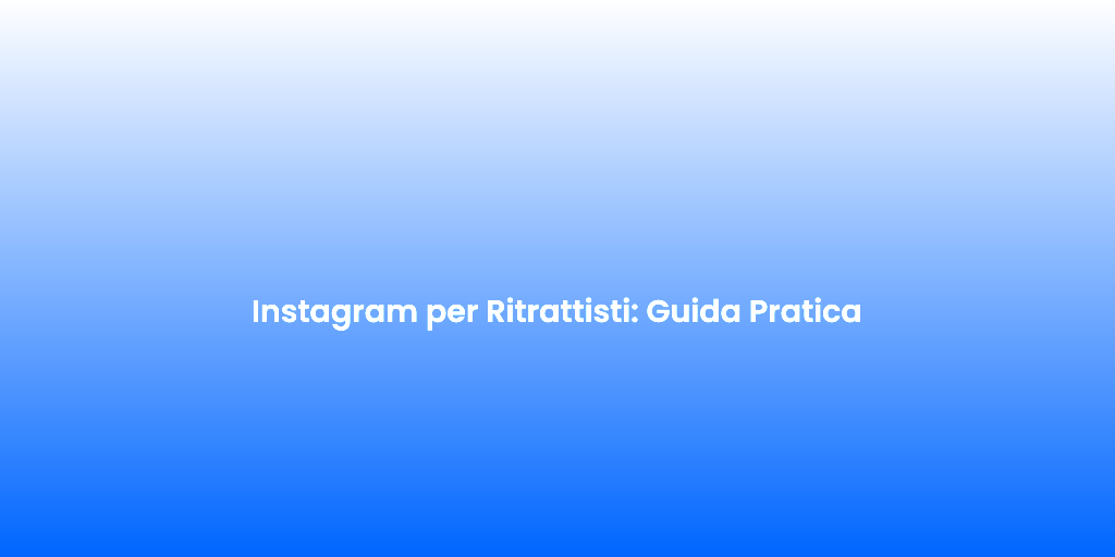 Instagram per Ritrattisti Guida Pratica