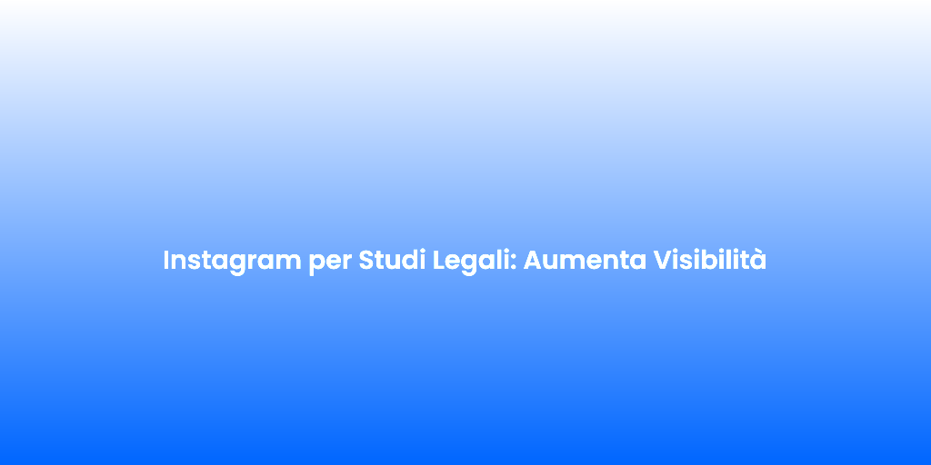 Instagram per Studi Legali Aumenta Visibilita