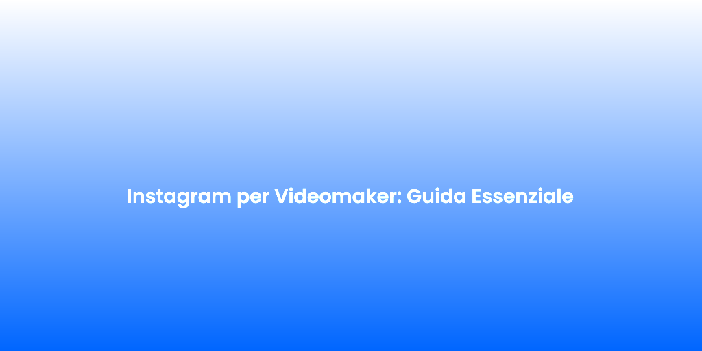 Instagram per Videomaker Guida Essenziale